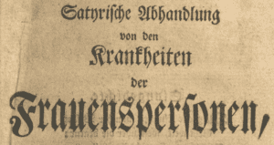 Satyrische Abhandlung von den Krankheiten der Frauenspersonen